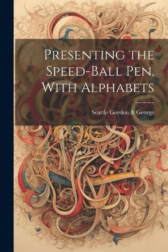 Cover image for Presenting the Speed-ball Pen, With Alphabets