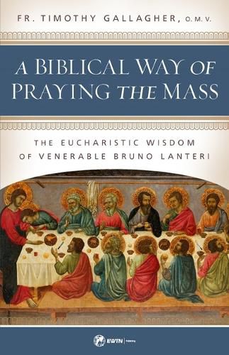 Cover image for A Biblical Way of Praying the Mass: The Eucharistic Wisdom of Venerable Bruno Lanteri