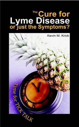 Cover image for The Cure for Lyme Disease: Or Just the Symptoms?