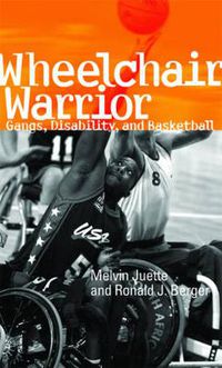 Cover image for Wheelchair Warrior: Gangs, Disability, and Basketball