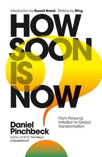 Cover image for How Soon is Now: From Personal Initiation to Global Transformation