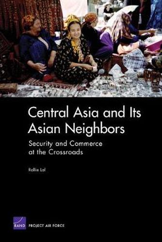 Cover image for Central Asia and Its Asian Neighbors: Security and Commerce at the Crossroads