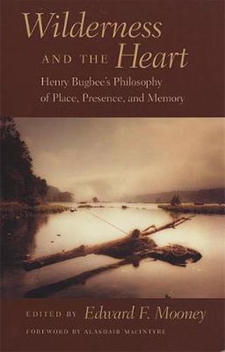 Wilderness and the Heart: Henry Bugbee's Philosophy of Place, Presence and Memory