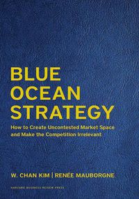 Cover image for Blue Ocean Strategy, Expanded Edition: How to Create Uncontested Market Space and Make the Competition Irrelevant