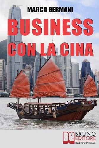Cover image for Business con la Cina: Come Fare Affari con il Made in China e l'Import Export