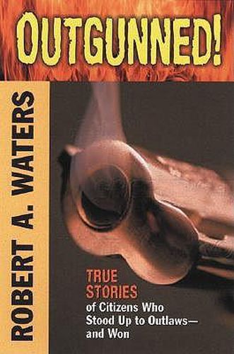 Cover image for Outgunned!: True Stories of Citizens Who Stood Up to Outlaws-And Won