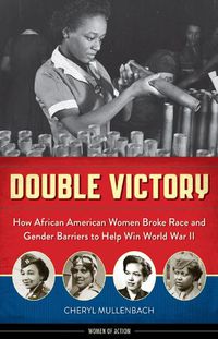 Cover image for Double Victory: How African American Women Broke Race and Gender Barriers to Help Win World War II