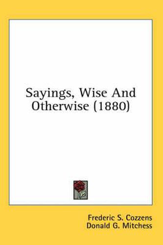 Cover image for Sayings, Wise and Otherwise (1880)