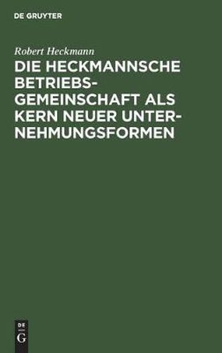 Cover image for Die Heckmannsche Betriebsgemeinschaft ALS Kern Neuer Unternehmungsformen