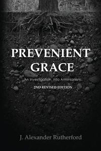 Cover image for Prevenient Grace: An Investigation into Arminianism - 2nd Revised Edition