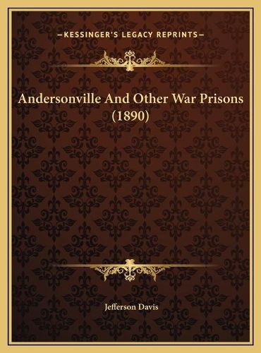 Andersonville and Other War Prisons (1890) Andersonville and Other War Prisons (1890)