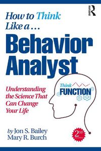 Cover image for How to Think Like a Behavior Analyst: Understanding the Science That Can Change Your Life