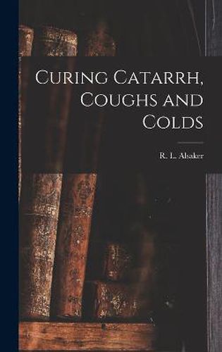 Cover image for Curing Catarrh, Coughs and Colds