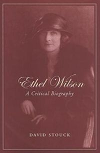 Cover image for Ethel Wilson: A Critical Biography