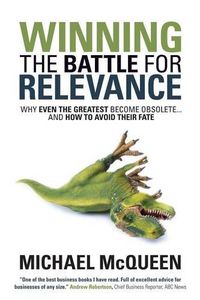 Cover image for Winning the Battle for Relevance: Why Even the Greatest Become Obsolete... and How to Avoid Their Fate