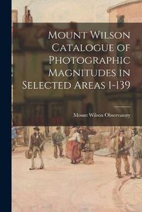 Cover image for Mount Wilson Catalogue of Photographic Magnitudes in Selected Areas 1-139