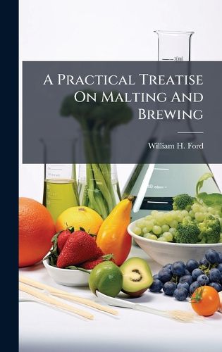 Cover image for A Practical Treatise On Malting And Brewing