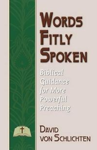 Cover image for Words Fitly Spoken: Biblical Guidance for More Powerful Preaching