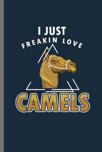 Cover image for I just Freaking Love Camels: Cute Camel's Design Perfect for Students, Kids & Teens for Journal, Doodling, Sketching and Notes Gift (6 x9 ) Dot Grid Notebook to write in