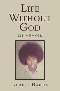 Cover image for Life Without God: My Memoir