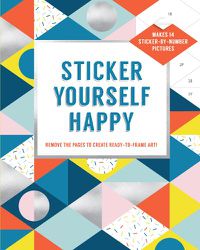 Cover image for Sticker Yourself Happy: Makes 14 Sticker-by-Number Pictures:Remov: Remove the Pages to Create Ready-to-Frame Art!