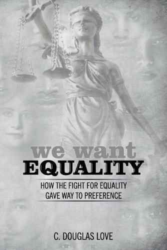 Cover image for We Want Equality: How the Fight for Equality Gave Way to Preference