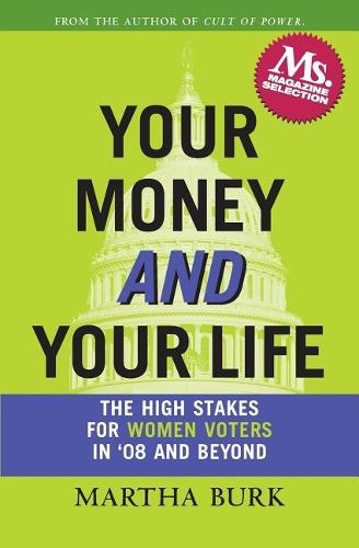 Cover image for Your Money and Your Life: The High Stakes for Women Voters in '08 and Beyond