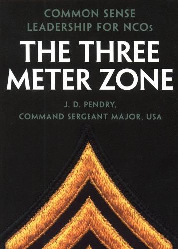 Cover image for The Three Meter Zone: Common Sense Leadership for NCOs