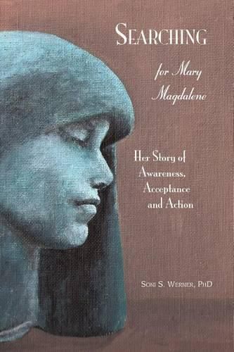 Cover image for Searching for Mary Magdalene: Her Story of Awareness, Acceptance and Action