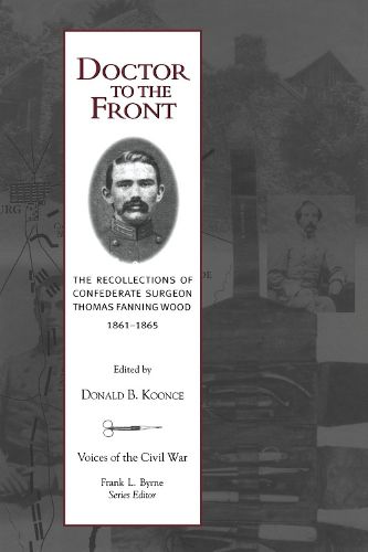 Cover image for Doctor to the Front: The Recollections of Confederate Surgeon Thomas Fanning Wood, 1861-1865