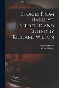 Cover image for Stories From Hakluyt, Selected and Edited by Richard Wilson