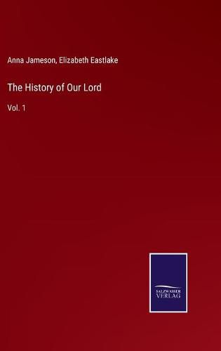 Cover image for The History of Our Lord: Vol. 1