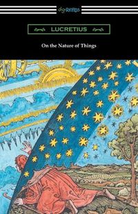 Cover image for On the Nature of Things (Translated by William Ellery Leonard with an Introduction by Cyril Bailey)