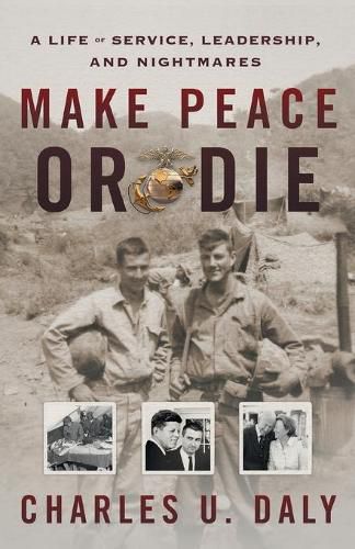 Cover image for Make Peace or Die: A Life of Service, Leadership, and Nightmares