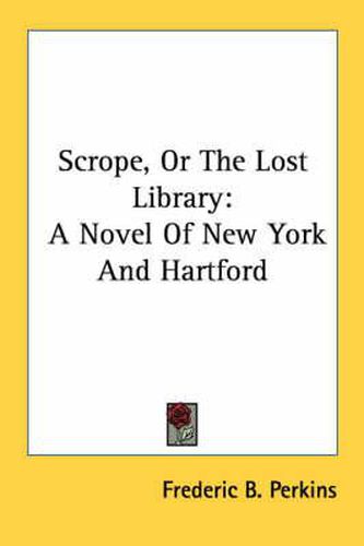 Cover image for Scrope, or the Lost Library: A Novel of New York and Hartford