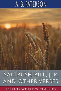 Cover image for Saltbush Bill, J. P. and Other Verses (Esprios Classics)