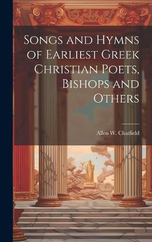 Cover image for Songs and Hymns of Earliest Greek Christian Poets, Bishops and Others