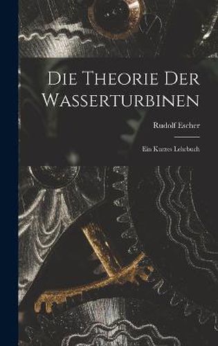 Cover image for Die Theorie der Wasserturbinen