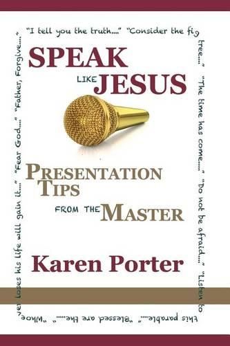 Cover image for Speak Like Jesus: How the Speaking Techniques Jesus Used Can Change Your Presentations