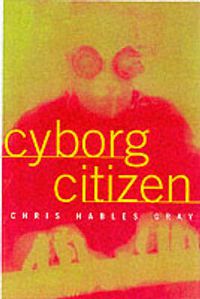 Cover image for Cyborg Citizen: Politics in the Posthuman Age