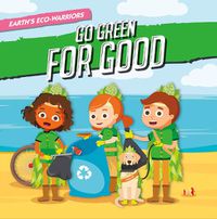 Cover image for Earth's Eco-Warriors Go Green for Good