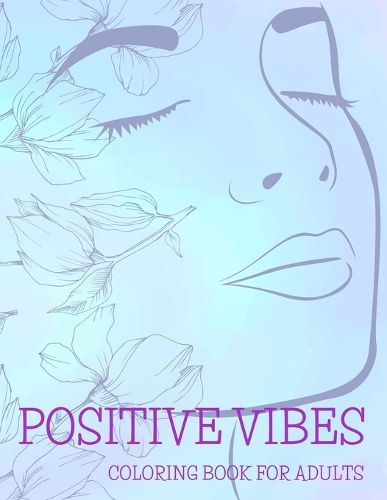 Cover image for Positive Vibes Coloring Book for Adults: 50 Motivational Quotes For Good Vibes, Positive Affirmations and Stress Relaxation, Simple Large Print Pages For Relaxation Anti-Stress For Seniors Beginners Girls and More