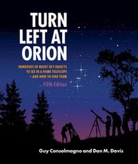 Cover image for Turn Left at Orion: Hundreds of Night Sky Objects to See in a Home Telescope - and How to Find Them
