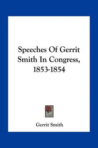 Speeches of Gerrit Smith in Congress, 1853-1854