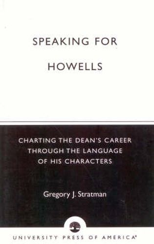Cover image for Speaking for Howells: Charting the Dean's Career Through the Language of His Characters