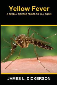 Cover image for Yellow Fever: A Deadly Disease Poised to Kill Again