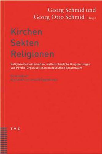 Cover image for Kirchen, Sekten, Religionen: Religiose Gemeinschaften, Weltanschauliche Gruppierungen Und Psycho-Organisationen Im Deutschen Sprachraum. Ein Handbuch