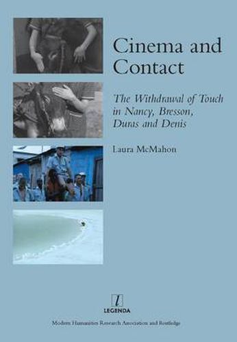 Cover image for Cinema and Contact: The Withdrawal of Touch in Nancy, Bresson, Duras and Denis