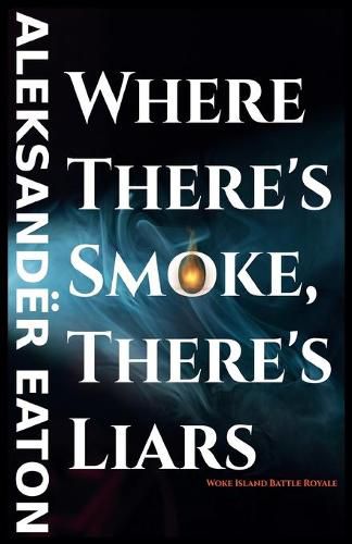 Cover image for Where There's Smoke, There's Liars: Woke Island Battle Royale