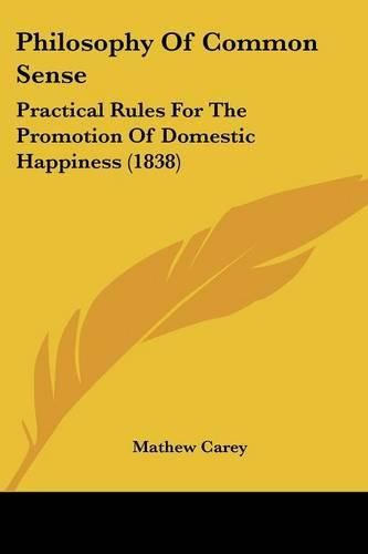 Cover image for Philosophy of Common Sense: Practical Rules for the Promotion of Domestic Happiness (1838)
